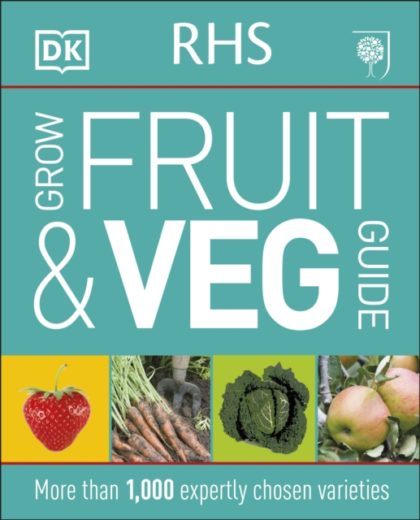 RHS Grow Fruit and Veg Guide : More than 1,000 Expertly Chosen Varieties