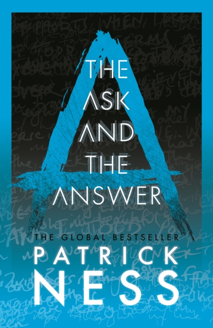 The Ask and the Answer : A new edition of the second book in the iconic multi-award-winning trilogy; a gripping dystopian YA novel with themes of prejudice, power and masculinity