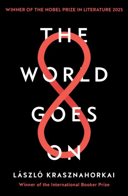 The World Goes On : Winner of the Nobel Prize in Literature 2025