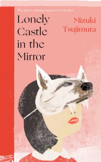 Lonely Castle in the Mirror : The no. 1 Japanese bestseller and Guardian 2021 highlight