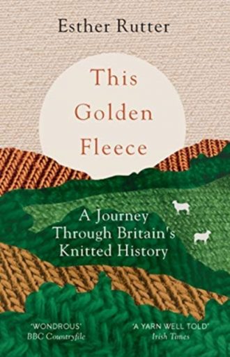 This Golden Fleece : A Journey Through Britain's Knitted History