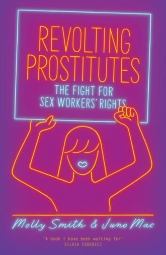 Revolting Prostitutes : The Fight for Sex Workers’ Rights