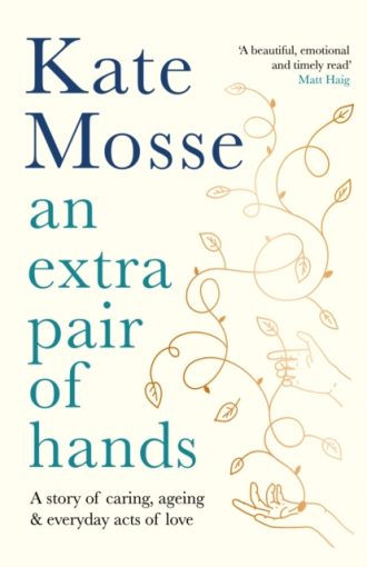 Extra Pair of Hands, An: A story of caring and everyday acts of love