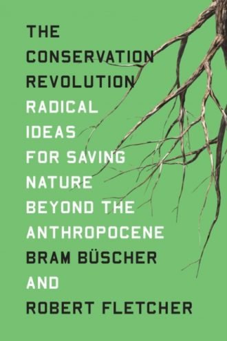 Conservation Revolution, The: Radical Ideas for Saving Nature Beyond the Anthropocene