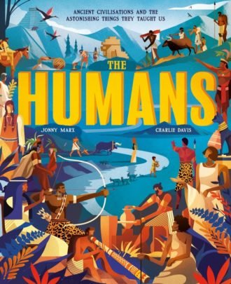 The Humans : Ancient civilisations and astonishing things they taught us