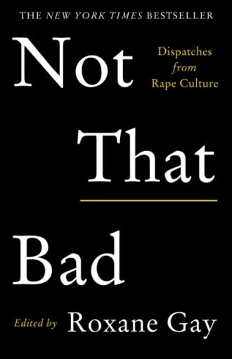 Not That Bad : Dispatches from Rape Culture