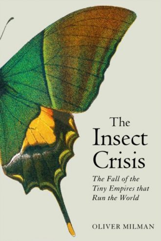 The Insect Crisis : The Fall of the Tiny Empires that Run the World