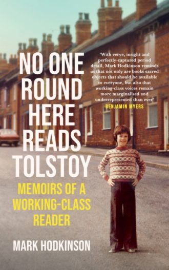 No One Round Here Reads Tolstoy : Memoirs of a Working-Class Reader