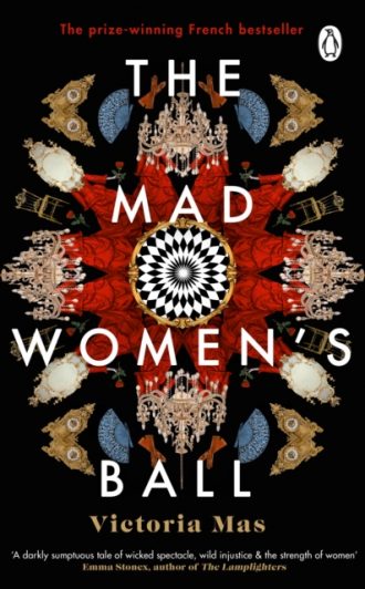 The Mad Women's Ball : A Sunday Times Top Fiction Book