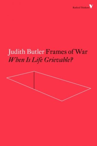 Frames of War : When Is Life Grievable?