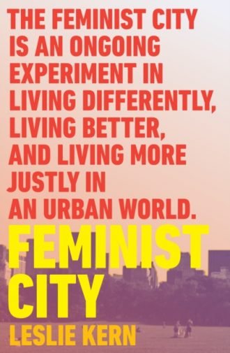 Feminist City : Claiming Space in a Man-Made World