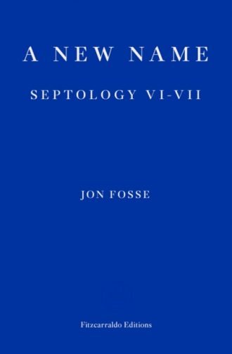 A New Name — WINNER OF THE 2023 NOBEL PRIZE IN LITERATURE : Septology VI-VII