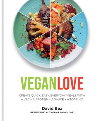Vegan Love : Create quick, easy, everyday meals with a veg + a protein + a sauce + a topping - MORE THAN 100 VEGGIE FOCUSED RECIPES