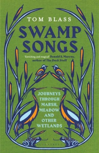 Swamp Songs : Journeys Through Marsh, Meadow and Other Wetlands