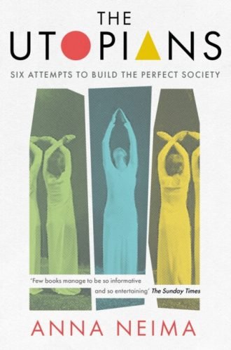 The Utopians : Six Attempts to Build the Perfect Society