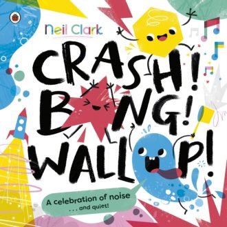 Crash! Bang! Wallop! : Three noisy friends are making a riot, till they learn to be calm, relax and be quiet
