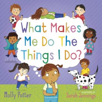 What Makes Me Do The Things I Do? : A picture book for talking about behaviour and emotions with children