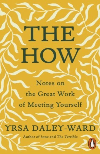 The How : Notes on the Great Work of Meeting Yourself