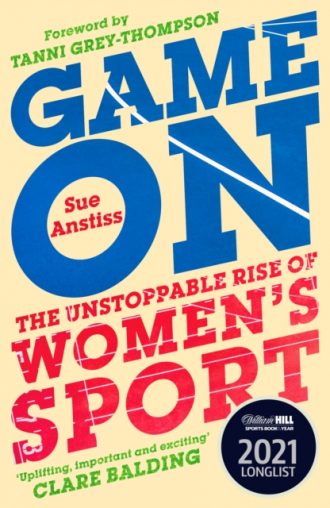 Game On : Shortlisted for the Sunday Times Sports Book of the Year & Longlisted for the William Hill Sports Book of the Year