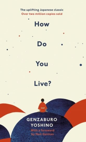 How Do You Live? : The uplifting Japanese classic that has enchanted millions