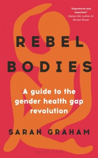 Rebel Bodies : A guide to the gender health gap revolution