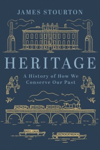 Heritage : A History of How We Conserve Our Past