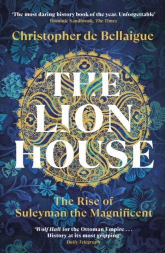 The Lion House : The Rise of Suleyman the Magnificent