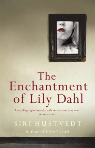 The Enchantment of Lily Dahl : Longlisted for the Women's Prize for Fiction
