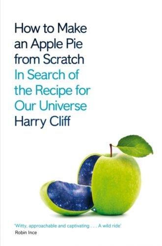How to Make an Apple Pie from Scratch : In Search of the Recipe for Our Universe