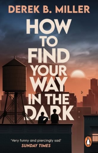 How to Find Your Way in the Dark : The powerful and epic coming-of-age story from the author of Norwegian By Night