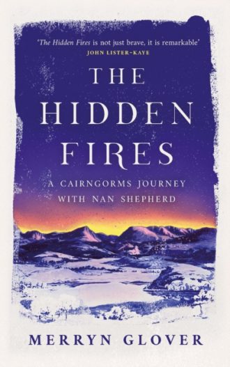 The Hidden Fires : A Cairngorms Journey with Nan Shepherd