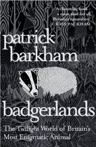 Badgerlands : The Twilight World of Britain’s Most Enigmatic Animal