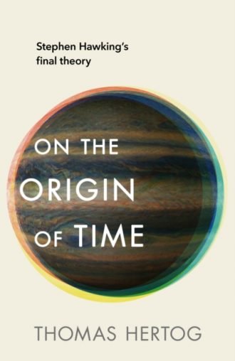 On the Origin of Time : Stephen Hawking's final theory