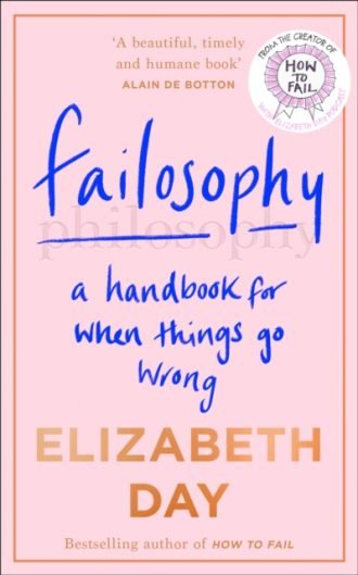 Failosophy : A Handbook for When Things Go Wrong