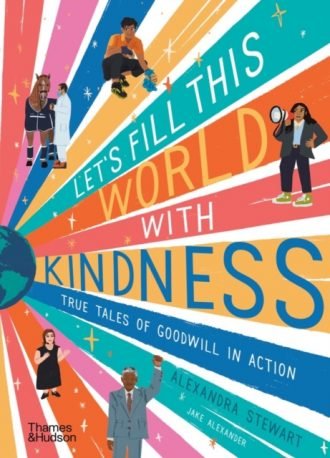 Let's fill this world with kindness : True tales of goodwill in action
