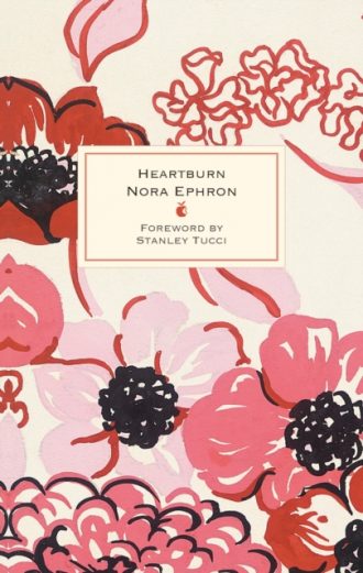 Heartburn : 40th Anniversary Edition – with a Foreword by Stanley Tucci