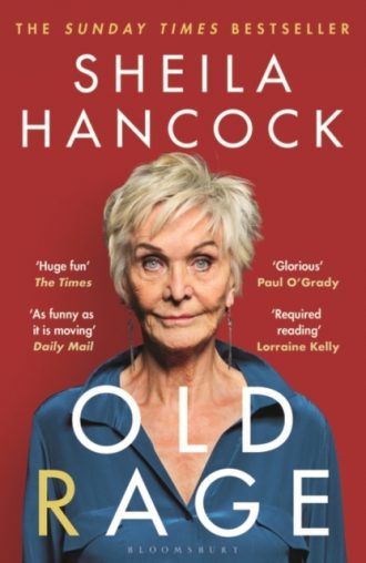 Old Rage : 'One of our best-loved actor's powerful riposte to a world driving her mad' - DAILY MAIL