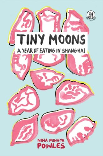 Tiny Moons : A Year of Eating in Shanghai
