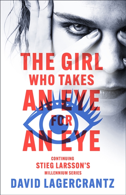 The Girl Who Takes an Eye for an Eye : continuing Stieg Larsson's globally bestselling MILLENIUM series