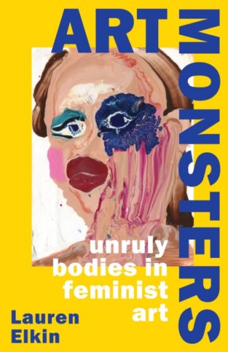 Art Monsters : Unruly Bodies in Feminist Art