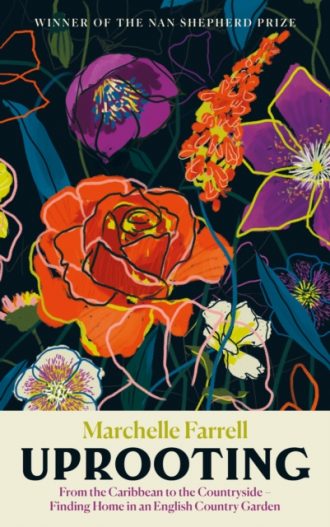 Uprooting : From the Caribbean to the Countryside - Finding Home in an English Country Garden