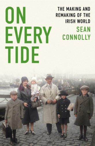 On Every Tide : The making and remaking of the Irish world