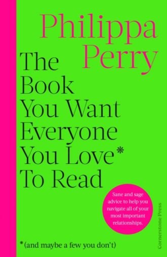 The Book You Want Everyone You Love* To Read *(and maybe a few you don’t) : THE SUNDAY TIMES BESTSELLER