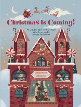 Christmas is Coming! : An Advent Book with 24 Flaps with Stories, Crafts, Recipes and More!
