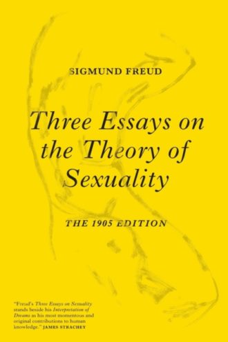 Three Essays on the Theory of Sexuality : The 1905 Edition