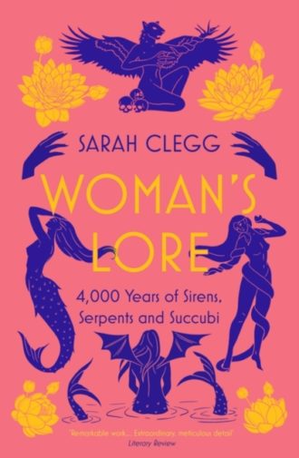 Woman's Lore : 4,000 Years of Sirens, Serpents and Succubi