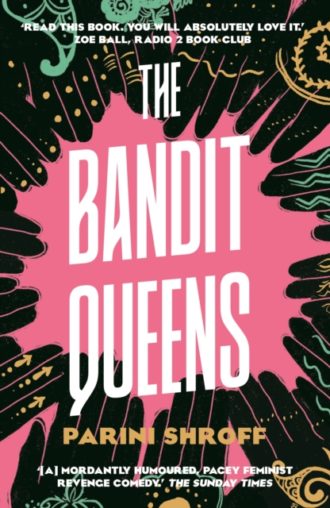 The Bandit Queens : Longlisted for the Women's Prize for Fiction 2023