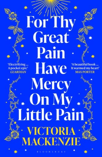 For Thy Great Pain Have Mercy On My Little Pain : Winner of the Scottish National First Book Awards 2023