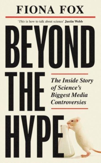 Beyond the Hype : Inside Science’s Biggest Media Scandals from Climategate to Covid
