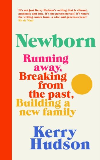 Newborn : Running Away, Breaking with the Past, Building a New Family
